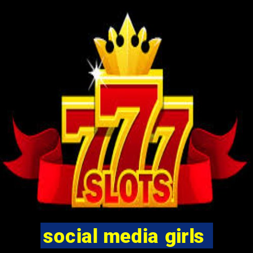 social media girls